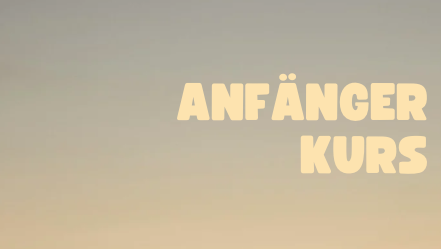 Anfängerkurse, Do 18-20 Uhr, Sa & So 12-16 Uhr, inklusive Freistunden.